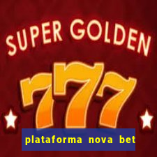 plataforma nova bet com bonus de cadastro